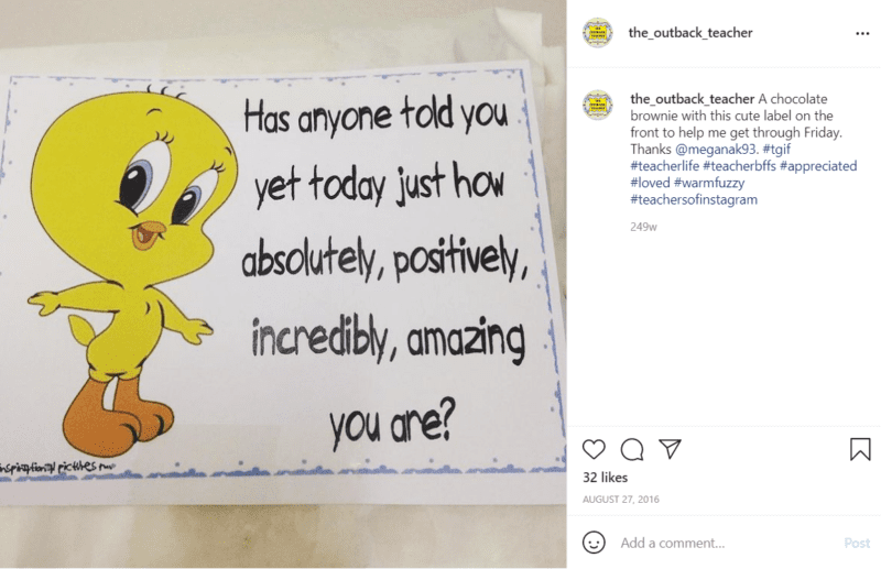 Printout of Tweety Bird that says "Has anyone told you yet today how absolutely, positively, incredibly amazing you are?"