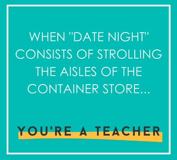 When date night consists of strolling the aisles of the container store -- #teachertruths