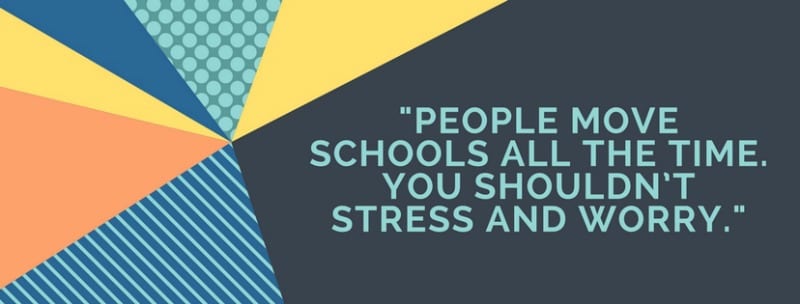 People move schools all the time. You shouldn't stress and worry.
