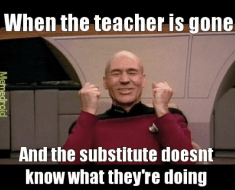 15 Substitute Teacher Memes That Are All Too Real   When The Teacher Is Gone Substitute Meme 