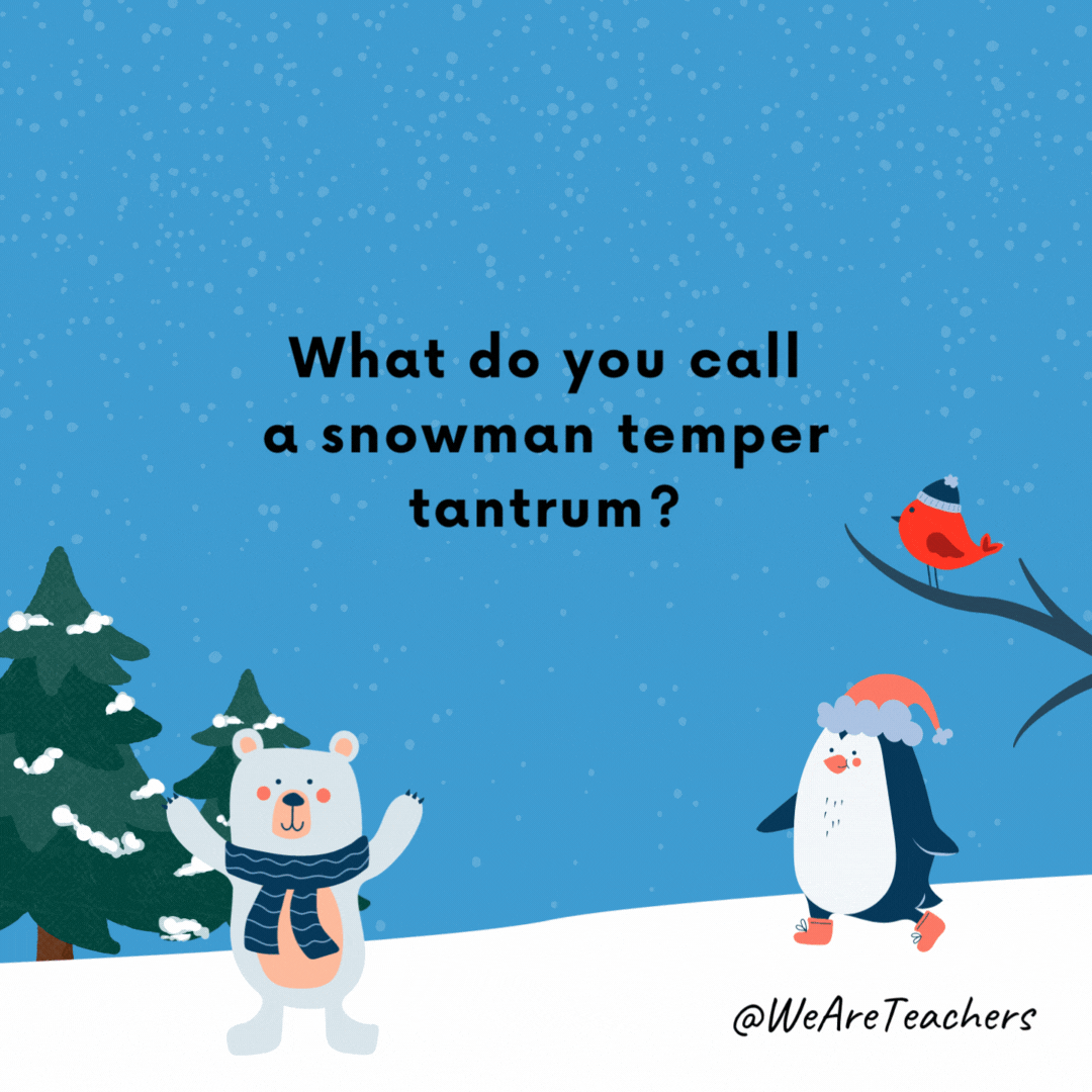 What do you call a snowman temper tantrum?