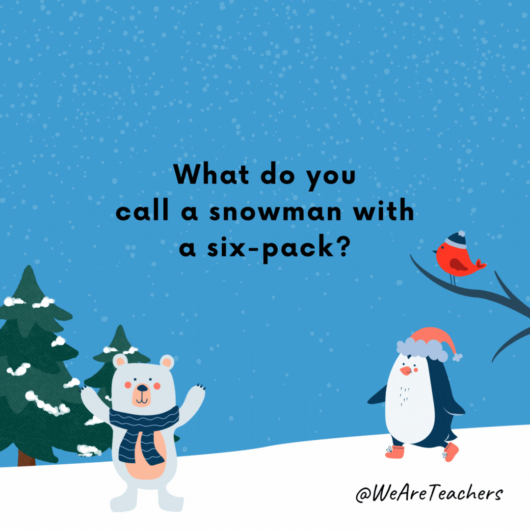What do you call a snowman with a six-pack?