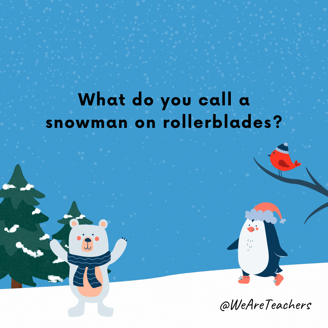 ¿Cómo llamas a un muñeco de nieve en patines?  ¡Una moto de nieve!