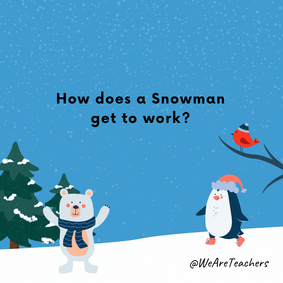 How does a Snowman get to work? By icicle.