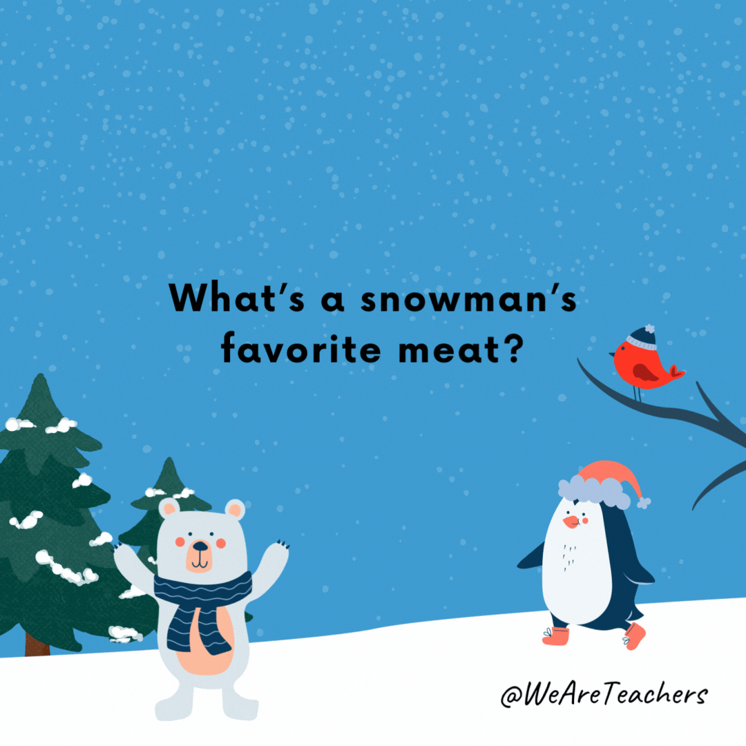 What’s a snowman’s favorite meat?