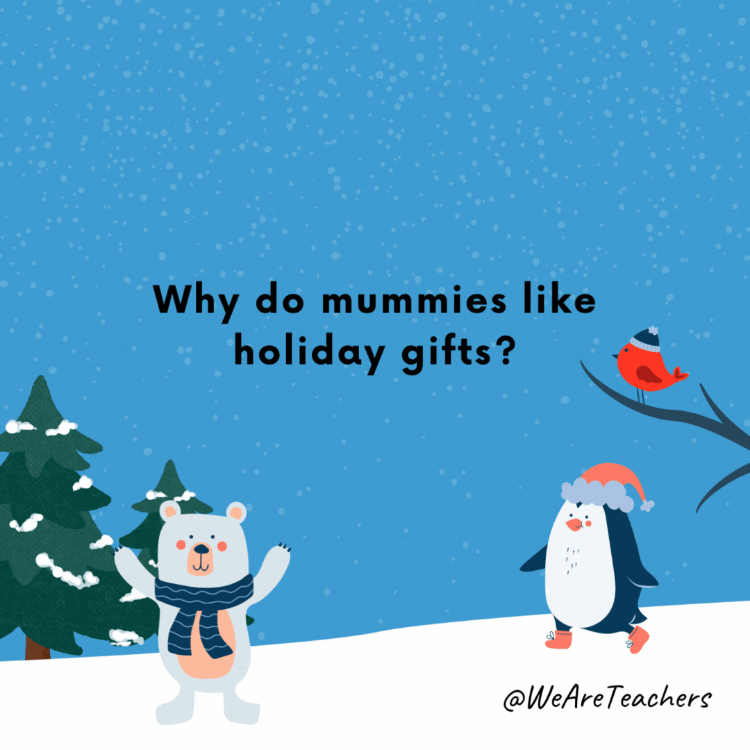 Why do mummies like holiday gifts?