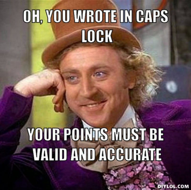 Oh you wrote in caps lock, your points must be accurate and valid 